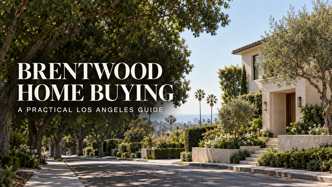 Brentwood Home Buying Made Practical: Key Steps for Los Angeles Buyers